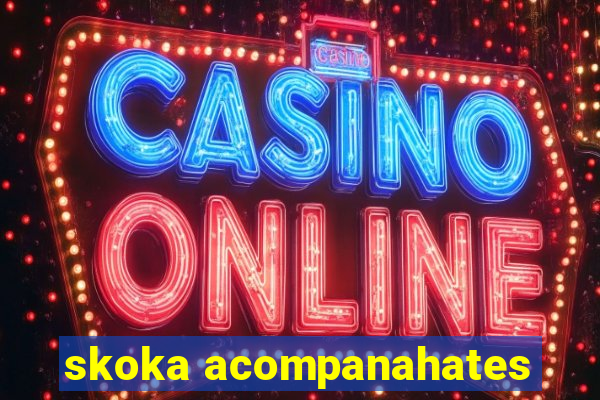 skoka acompanahates